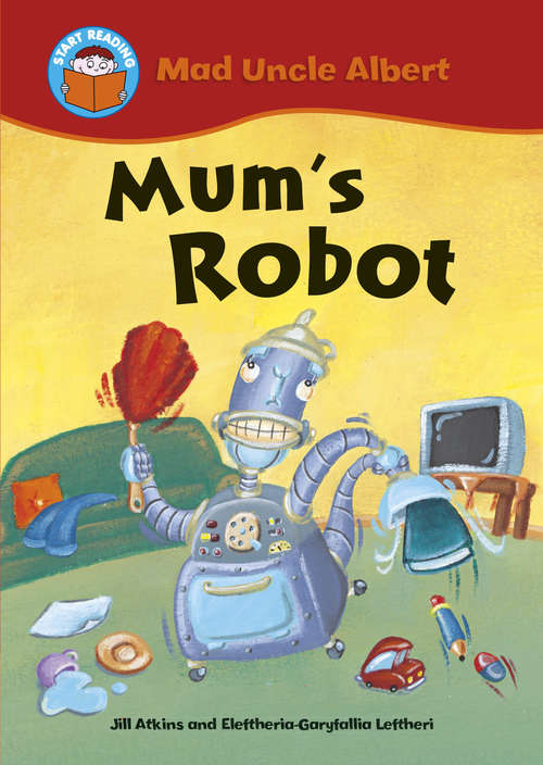 Book cover of Mum's Robot: Mad Uncle Albert: Mum's Robot (Start Reading: Mad Uncle Albert #8)