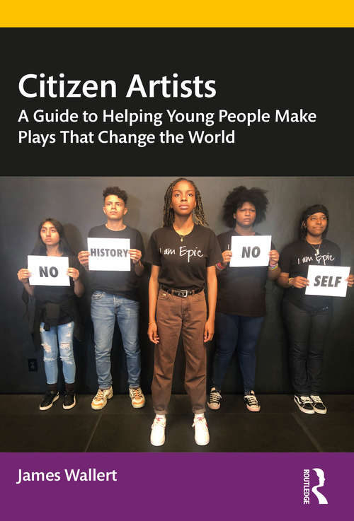 Book cover of Citizen Artists: A Guide to Helping Young People Make Plays That Change the World