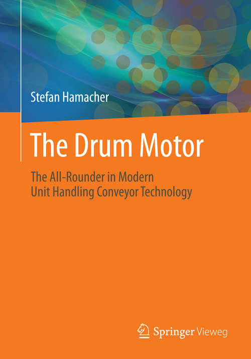 Book cover of The Drum Motor: The All-Rounder in Modern Unit Handling Conveyor Technology (1st ed. 2020)