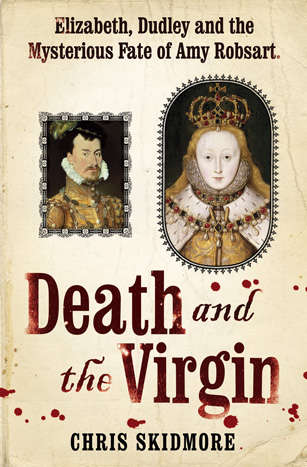 Book cover of Death and the Virgin: Elizabeth, Dudley and the Mysterious Fate of Amy Robsart