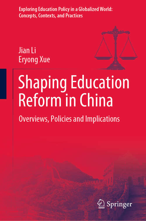 Book cover of Shaping Education Reform in China: Overviews, Policies and Implications (1st ed. 2020) (Exploring Education Policy in a Globalized World: Concepts, Contexts, and Practices)