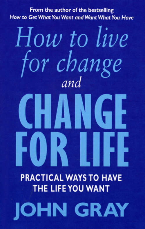 Book cover of How To Live For Change And Change For Life: Practical Ways to Have to Life You Want