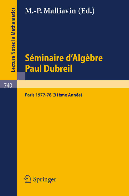 Book cover of Séminaire d'Algèbre Paul Dubreil: Proceedings. Paris 1977-78 (31ème Année) (1979) (Lecture Notes in Mathematics #740)