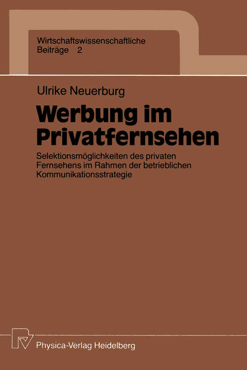 Book cover of Werbung im Privatfernsehen: Selektionsmöglichkeiten des privaten Fernsehens im Rahmen der betrieblichen Kommunikationsstrategie (1988) (Wirtschaftswissenschaftliche Beiträge #2)
