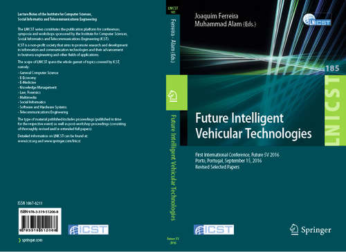 Book cover of Future Intelligent Vehicular Technologies: First International Conference, Future 5V 2016, Porto, Portugal, September 15, 2016, Revised Selected Papers (1st ed. 2017) (Lecture Notes of the Institute for Computer Sciences, Social Informatics and Telecommunications Engineering #185)