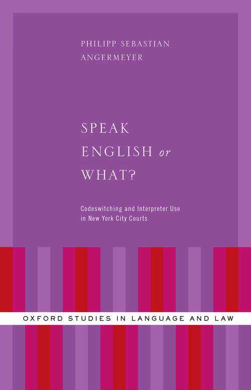 Book cover of Speak English or What?: Codeswitching and Interpreter Use in New York City Courts (Oxford Studies in Language and Law)