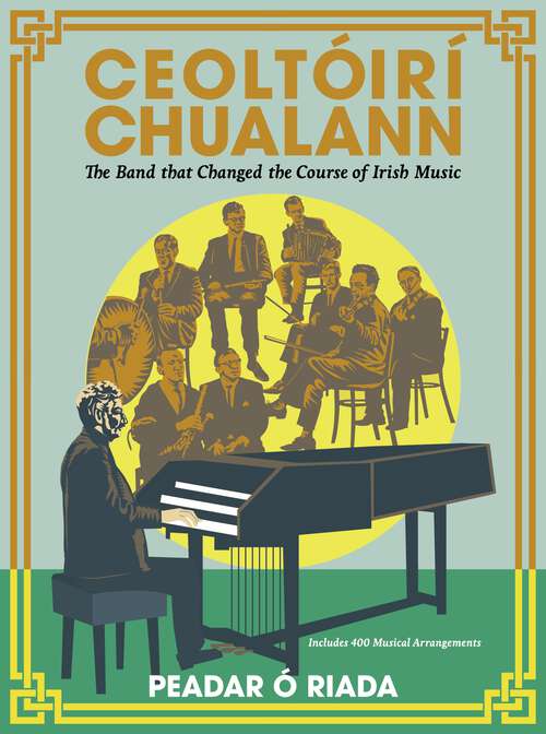 Book cover of Ceoltóirí Chualann: The Band that Changed the Course of Irish Music —Includes 400 Musical Arrangements