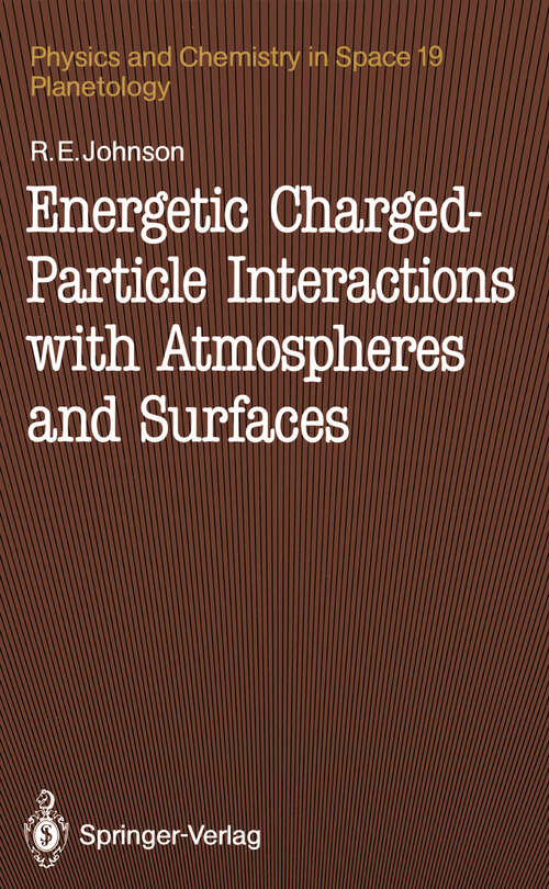 Book cover of Energetic Charged-Particle Interactions with Atmospheres and Surfaces (1990) (Physics and Chemistry in Space #19)