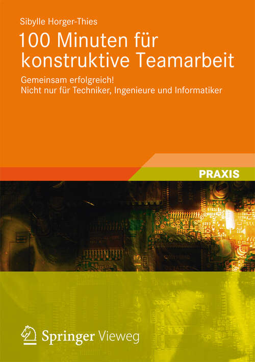Book cover of 100 Minuten für konstruktive Teamarbeit: Gemeinsam erfolgreich! Nicht nur für Techniker, Ingenieure und Informatiker (2012)