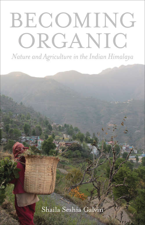 Book cover of Becoming Organic: Nature and Agriculture in the Indian Himalaya (Yale Agrarian Studies Series)