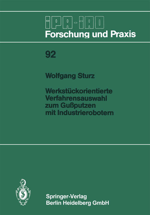 Book cover of Werkstückorientierte Verfahrensauswahl zum Gußputzen mit Industrierobotern (1986) (IPA-IAO - Forschung und Praxis #92)