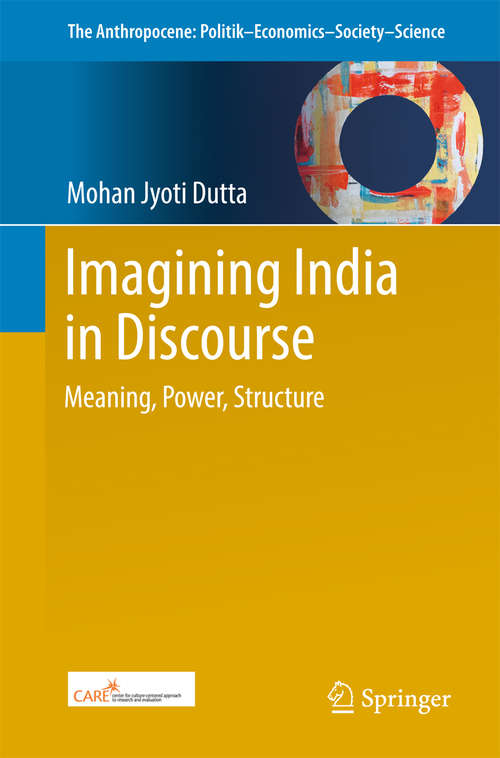 Book cover of Imagining India in Discourse: Meaning, Power, Structure (1st ed. 2017) (The Anthropocene: Politik—Economics—Society—Science #14)