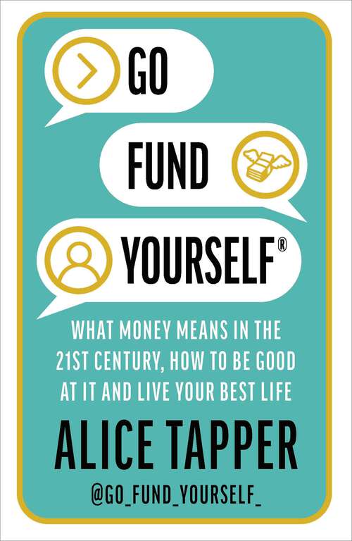 Book cover of Go Fund Yourself: What Money Means in the 21st Century, How to be Good at it and Live Your Best Life