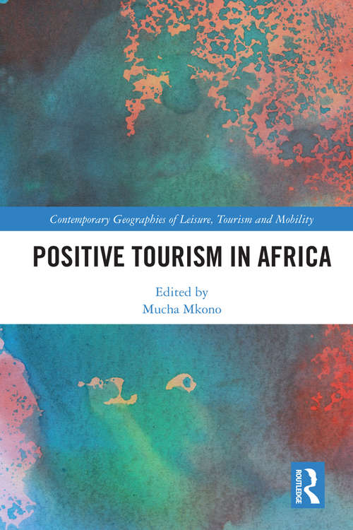 Book cover of Positive Tourism in Africa (Contemporary Geographies of Leisure, Tourism and Mobility)
