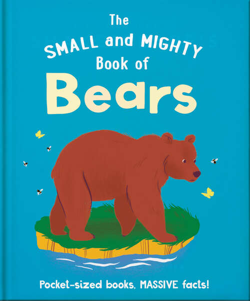 Book cover of The Small and Mighty Book of Bears: Pocket-sized books, massive facts! (The Small and Mighty Book of…)