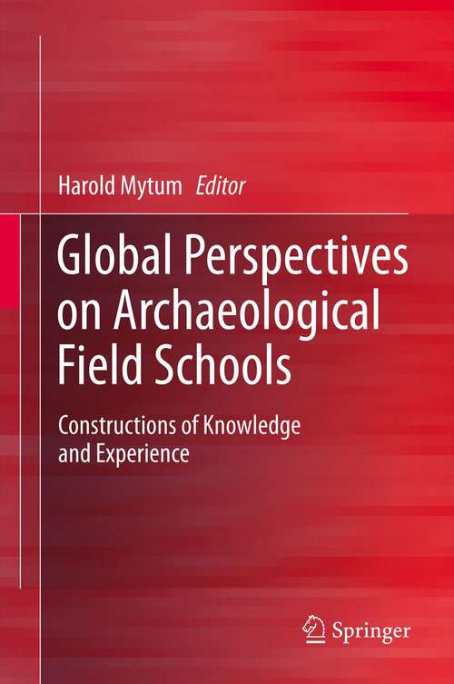 Book cover of Global Perspectives on Archaeological Field Schools: Constructions of Knowledge and Experience (2012)
