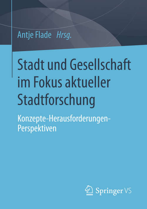 Book cover of Stadt und Gesellschaft im Fokus aktueller Stadtforschung: Konzepte-Herausforderungen-Perspektiven (2015)