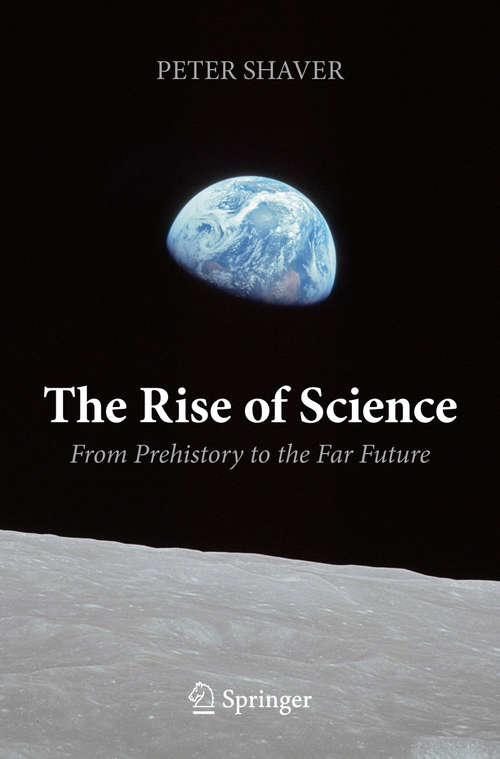 Book cover of The Rise of Science: From Prehistory to the Far Future (1st ed. 2018)