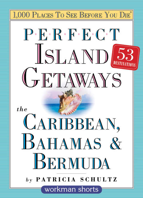 Book cover of Perfect Island Getaways from 1,000 Places to See Before You Die: The Caribbean, Bahamas & Bermuda
