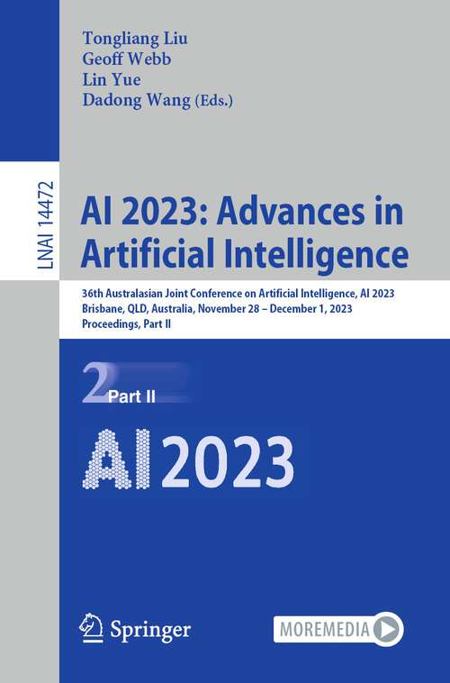 Book cover of AI 2023: 36th Australasian Joint Conference on Artificial Intelligence, AI 2023, Brisbane, QLD, Australia, November 28–December 1, 2023, Proceedings, Part II (1st ed. 2024) (Lecture Notes in Computer Science #14472)