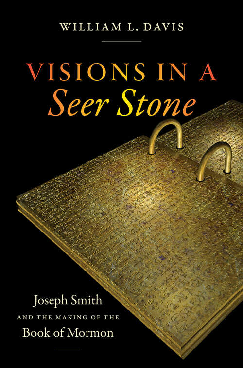 Book cover of Visions in a Seer Stone: Joseph Smith and the Making of the Book of Mormon