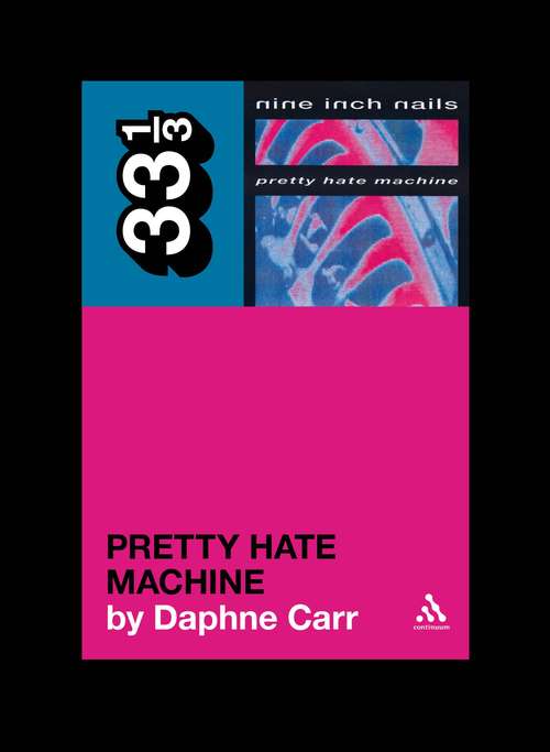 Book cover of Nine Inch Nails' Pretty Hate Machine (33 1/3)