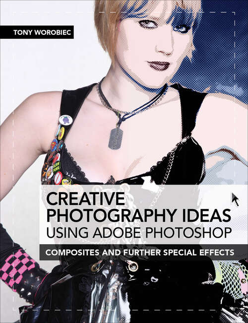 Book cover of Creative Photography Ideas using Adobe Photoshop - Composites and further special effects: 75 Workshops To Enhance Your Photographs