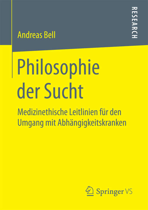 Book cover of Philosophie der Sucht: Medizinethische Leitlinien für den Umgang mit Abhängigkeitskranken (2015)