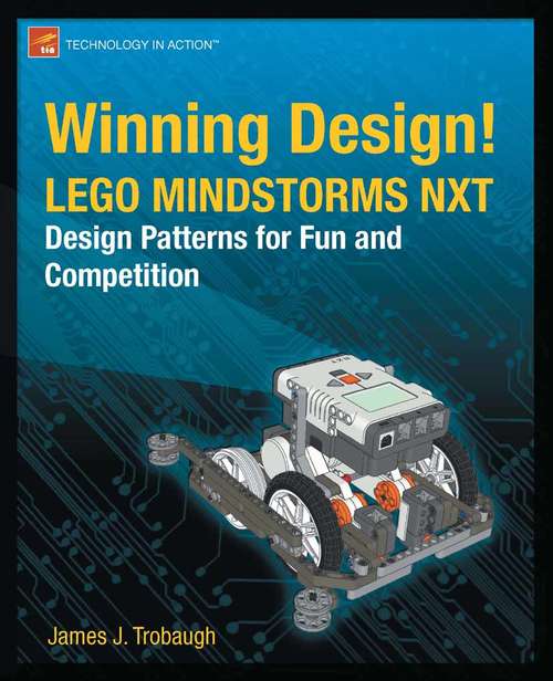 Book cover of Winning Design!: LEGO MINDSTORMS NXT Design Patterns for Fun and Competition (1st ed.)