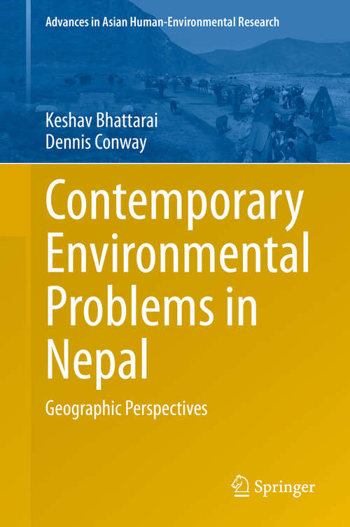 Book cover of Contemporary Environmental Problems in Nepal: Geographic Perspectives (1st ed. 2021) (Advances in Asian Human-Environmental Research)
