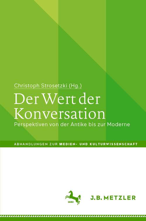 Book cover of Der Wert der Konversation: Perspektiven von der Antike bis zur Moderne (1. Aufl. 2022) (Abhandlungen zur Medien- und Kulturwissenschaft)