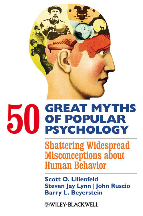Book cover of 50 Great Myths of Popular Psychology: Shattering Widespread Misconceptions about Human Behavior (Great Myths of Psychology)