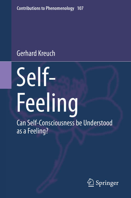Book cover of Self-Feeling: Can Self-Consciousness be Understood as a Feeling? (1st ed. 2019) (Contributions to Phenomenology #107)