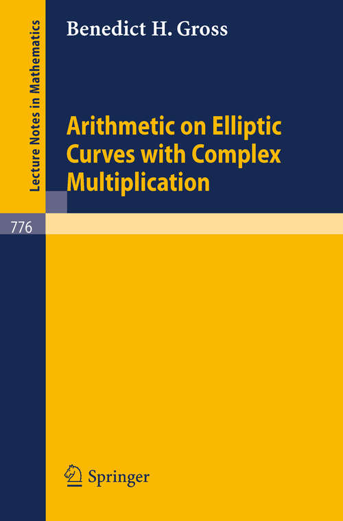 Book cover of Arithmetic on Elliptic Curves with Complex Multiplication (1980) (Lecture Notes in Mathematics #776)