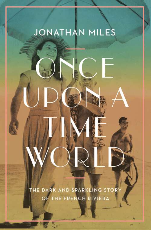 Book cover of Once Upon a Time World: The Dark and Sparkling Story of the French Riviera (Main)
