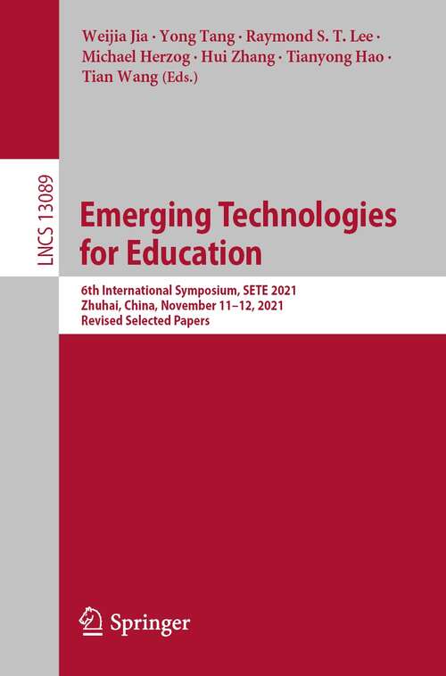 Book cover of Emerging Technologies for Education: 6th International Symposium, SETE 2021, Zhuhai, China, November 11–12, 2021, Revised Selected Papers (1st ed. 2021) (Lecture Notes in Computer Science #13089)