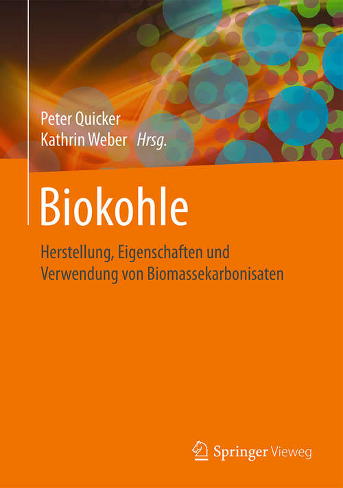 Book cover of Biokohle: Herstellung, Eigenschaften und Verwendung von Biomassekarbonisaten (1. Aufl. 2016)