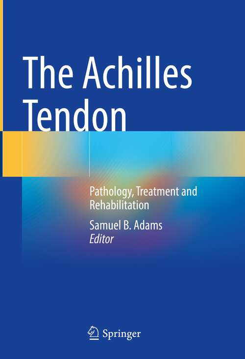 Book cover of The Achilles Tendon: Pathology, Treatment and Rehabilitation (2023)