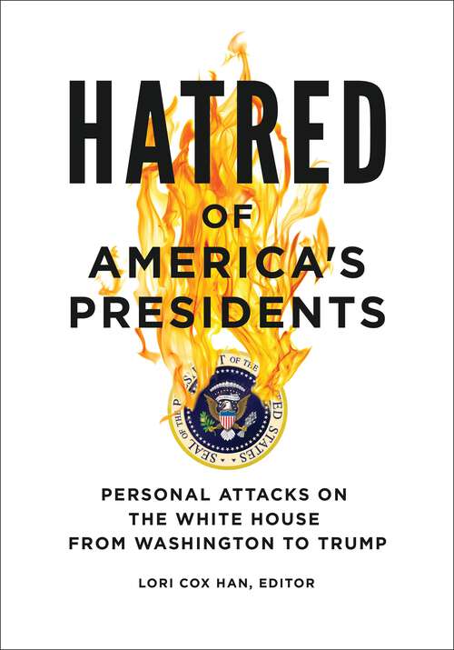 Book cover of Hatred of America's Presidents: Personal Attacks on the White House from Washington to Trump