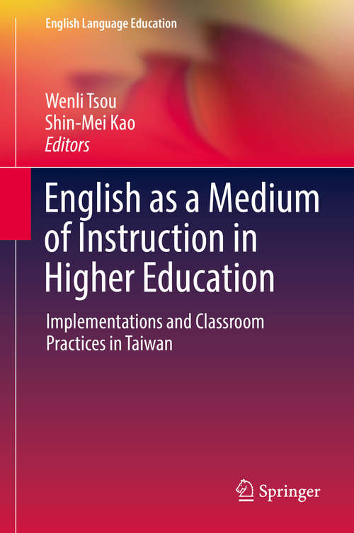 Book cover of English as a Medium of Instruction in Higher Education: Implementations and Classroom Practices in Taiwan (English Language Education #8)
