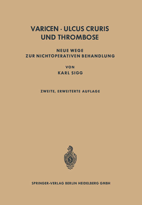 Book cover of Varicen - Ulcus Cruris und Thrombose: Neue Wege zur Nichtoperativen Behandlung (2. Aufl. 1962)