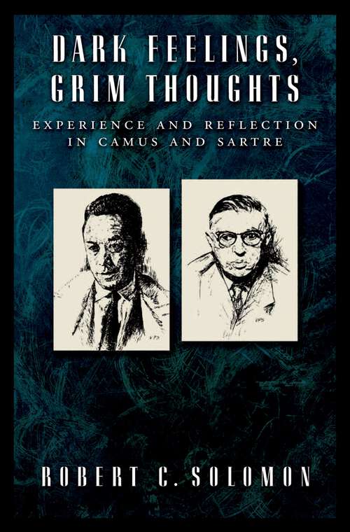 Book cover of Dark Feelings, Grim Thoughts: Experience and Reflection in Camus and Sartre