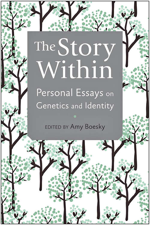 Book cover of The Story Within: Personal Essays on Genetics and Identity