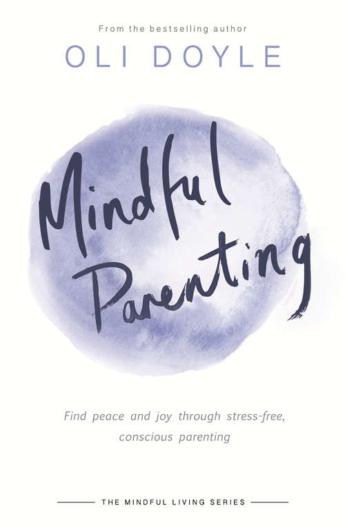 Book cover of Mindful Parenting: Find peace and joy through stress-free, conscious parenting (Mindful Living Series)