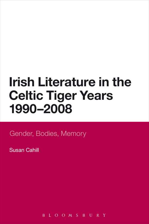 Book cover of Irish Literature in the Celtic Tiger Years 1990 to 2008: Gender, Bodies, Memory (Continuum Literary Studies)