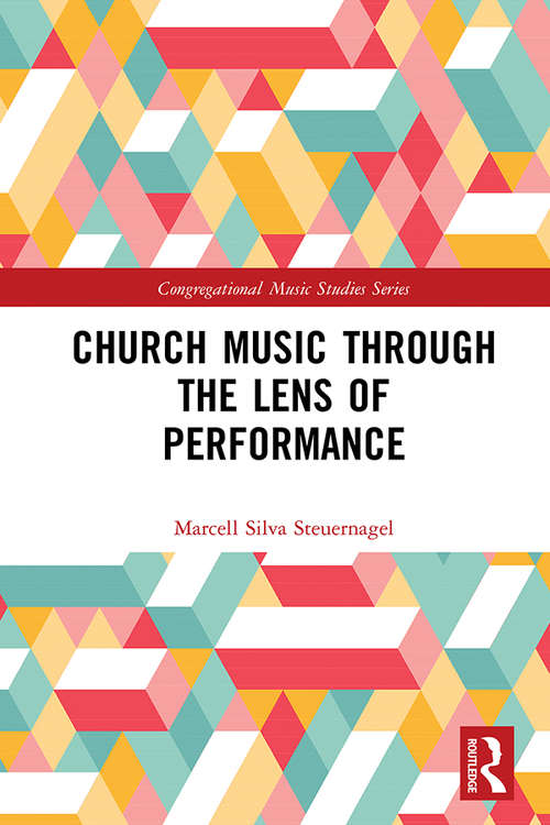 Book cover of Church Music Through the Lens of Performance (Congregational Music Studies Series)