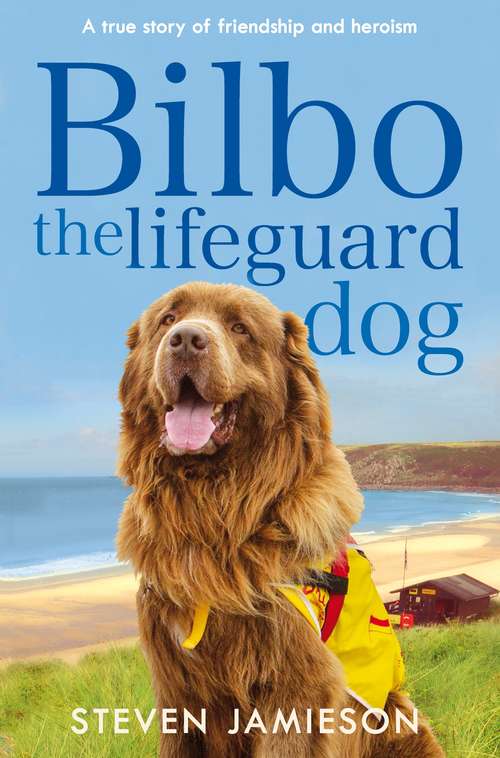 Book cover of Bilbo the Lifeguard Dog: A true story of friendship and heroism
