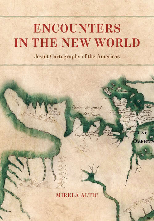 Book cover of Encounters in the New World: Jesuit Cartography of the Americas