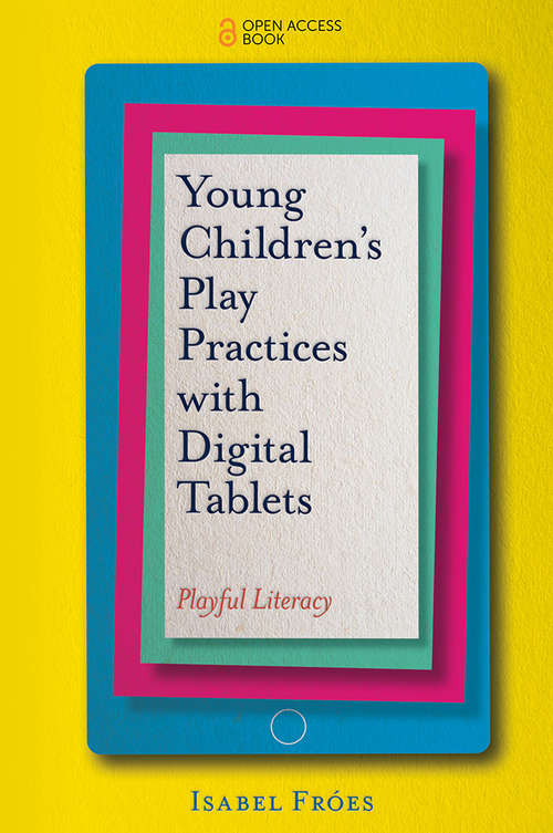 Book cover of Young Children’s Play Practices with Digital Tablets: Playful Literacy