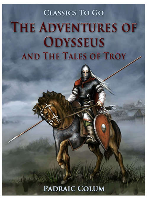 Book cover of The Adventures of Odysseus and The Tales of Troy: Revised Edition Of Original Version (Classics To Go)